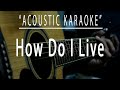 How Do I Live LeAnn Rimes Acoustic Karaoke
