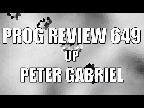 Prog Review 649 - Up - Peter Gabriel   @itspetergabriel