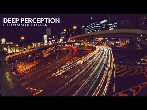 Deep Perception | Deep House Set | 2018 Mixed By Johnny M