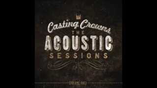07 - Somewhere in the middle / Casting Crowns (2013) The Acoustic Sessions, Vol. One