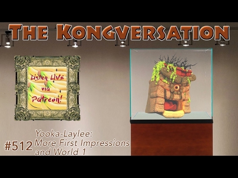 The Kongversation 512 - Yooka-Laylee: More First Impressions and World 1