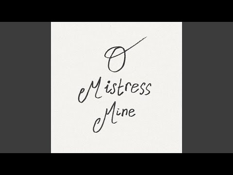 O Mistress Mine