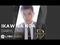 Ikaw Na Nga - Daryl Ong (Lyrics)