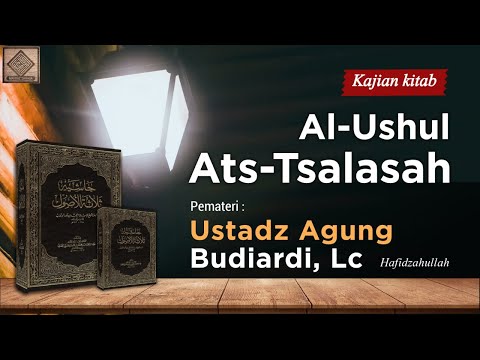 Kitab Al Ushul Ats Tsalatsah #02 - Ustadz Agung Budiardi Lc,