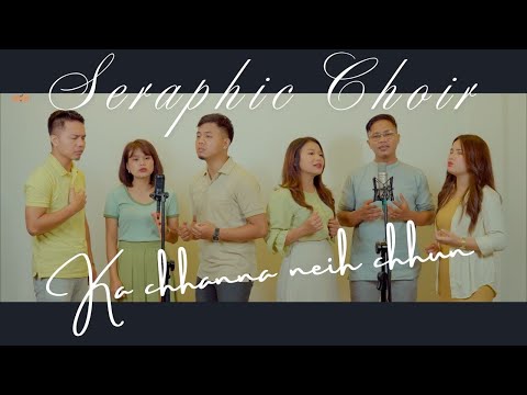 SERAPHIC CHOIR - KA CHHANNA NEIH CHHUN