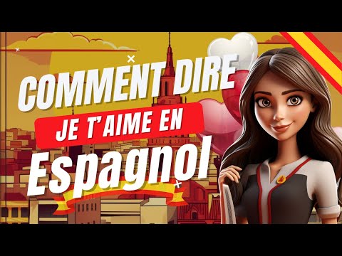 Comment dire JE T'AIME en espagnol - Apprendre l'espagnol pour débutant