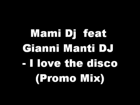 Mami Dj feat Gianni Manti Dj - I love the disco (Promo Mix)