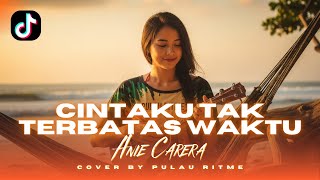 Download lagu REGGAE CHILL! CINTAKU TAK TERBATAS WAKTU - ANIE CARERA || Cover Pulau Ritme mp3