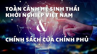 Toàn cảnh hệ sinh thái khởi nghiệp Việt Nam và chính sách hỗ trợ của chính phủ 2023 - 2025
