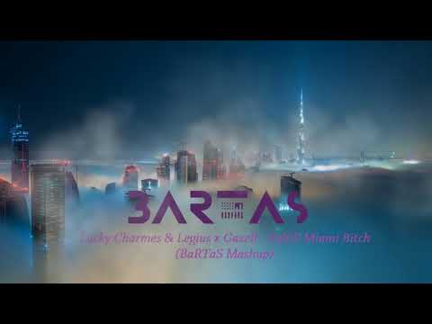Lucky Charmes & Legius x Gazell - Fulfill Miami Bitch (BaRTaS Mashup)