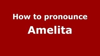 How to pronounce Amelita