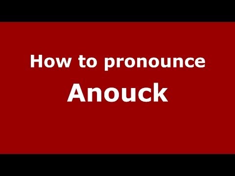 How to pronounce Anouck (French/France) - PronounceNames.com