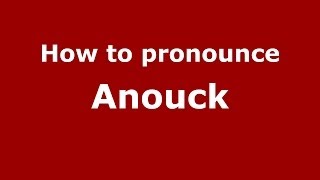 How to pronounce Anouck