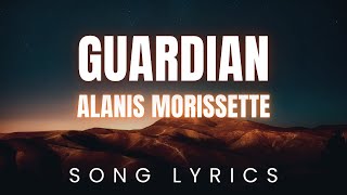 Alanis Morissette - Guardian | SONG LYRICS Version