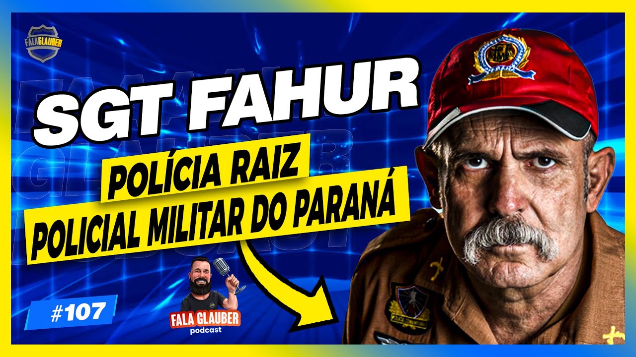 SARGENTO FAHUR (PMPR) - Fala Glauber Podcast #107