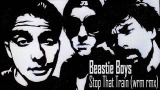 Beastie Boys - Stop That Train (wrm rmx) (FREE)