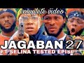 JAGABAN EPISODE ( 27 ) FT SELINA TESTED AND PHYNEXOFFICIAL