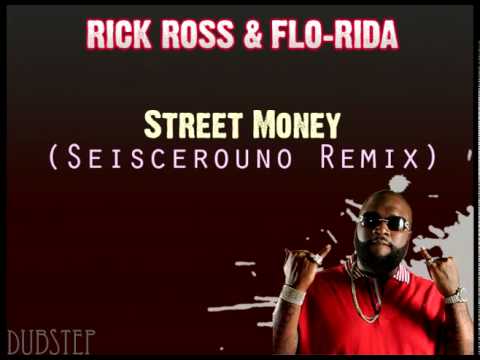 Rick Ross - Street Money feat. Flo Rida (Seiscerouno Dubstep Remix)