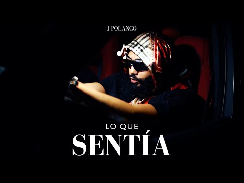 J Polanco - Lo Que Sentía (Video Oficial)