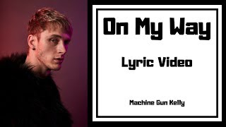 Machine Gun Kelly - On My Way (Lyric Video)