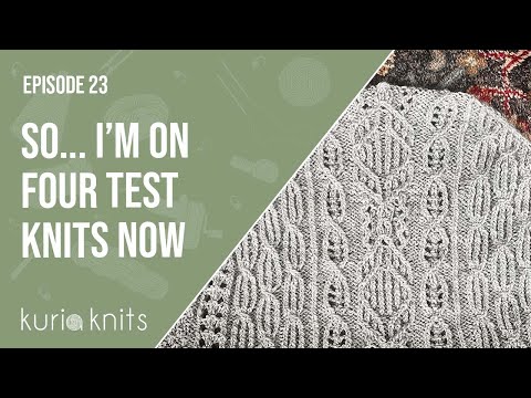 so i'm doing four test knits now and you can't stop me | kuriaknits podcast ep 23