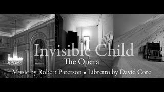 Invisible Child: Opera in Two Acts (Promo Video) - Robert Paterson