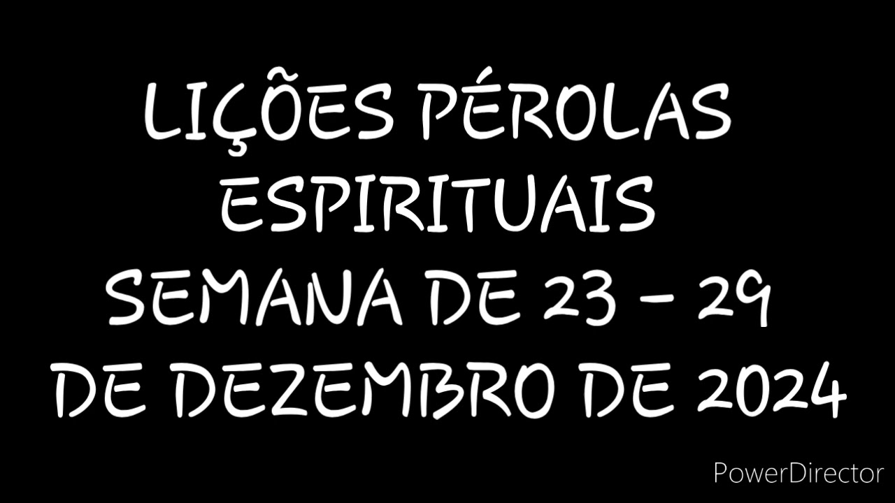 LIÇÕES PÉROLAS ESPIRITUAIS: SEMANA DE 23 - 29 DE DEZEMBRO DE 2024