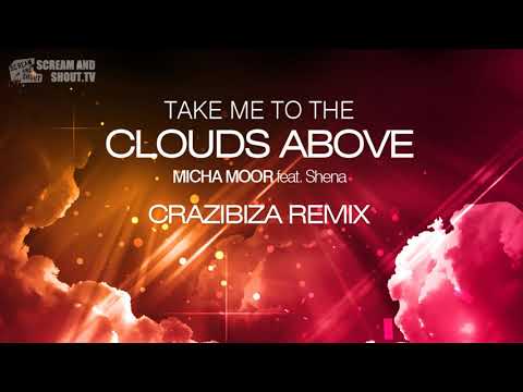 Micha Moor feat  Shena   Take Me To The Clouds Above Crazibiza Remix