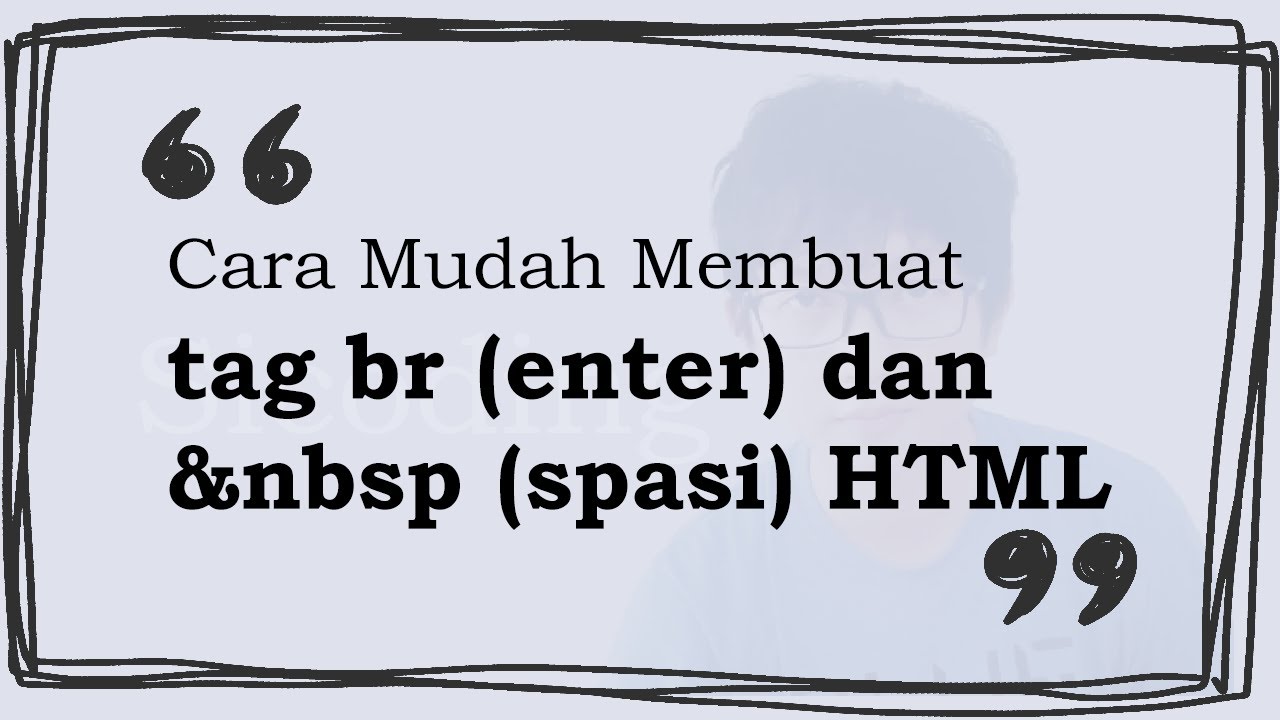 Cara Mudah Membuat tag br (enter) dan &nbsp (spasi) HTML