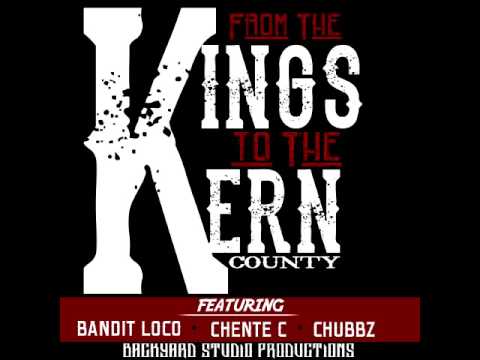 KINGS TO THE KERN ft-Bandit Loco, Chente Corleone, Chubbz