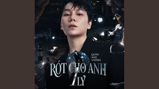 Video Rót cho anh 1 ly Quân Anh Vương