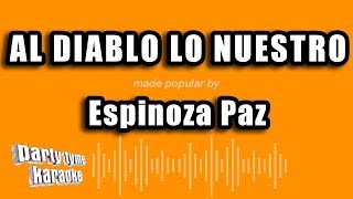 Espinoza Paz - Al Diablo Lo Nuestro (Versión Karaoke)