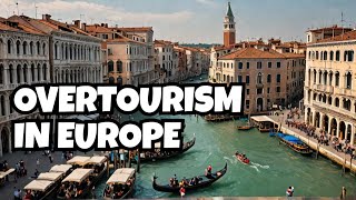 How Overtourism is Destroying European Cities