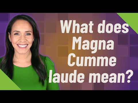 What does Magna Cumme laude mean?