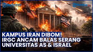 Kampus Iran Dibum! IRGC Murka Ancam Bakal Ledakkan Universitas AS & Israel di Timur Tengah