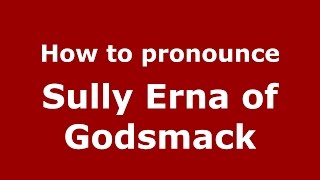 How to pronounce Sully Erna Of Godsmack