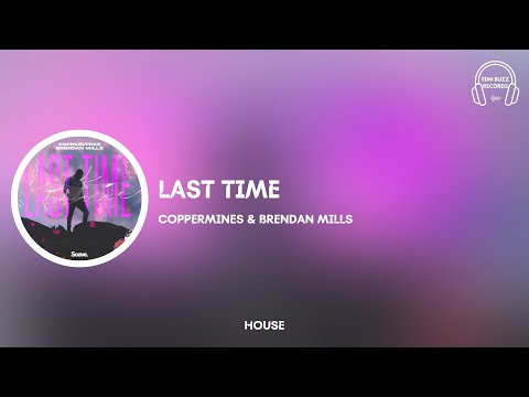 [𝗛𝗼𝘂𝘀𝗲] Last Time - Coppermines & Brendan Mills [𝗘𝗗𝗠 𝗕𝘂𝘇𝘇 𝗥𝗲𝗰𝗼𝗿𝗱𝘀]