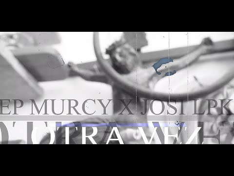 JOSI LPK X EP MURCY - OTRA VEZ (Videoclip)