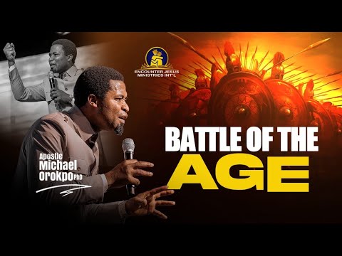 The Battle of the Age - Apostle Michael Orokpo, PhD