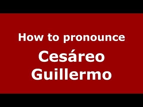 How to pronounce Cesáreo Guillermo (Dominican Republic) - PronounceNames.com