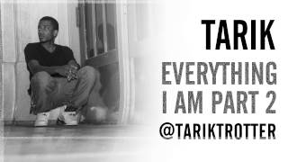 Tarik - Everything I Am Part 2