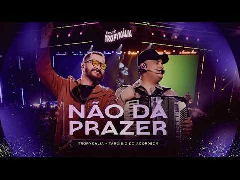 🎶 Não Dá Prazer – Tropykália e Tarcísio do Acordeon