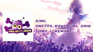 S3RL - Pretty Rave Girl 2010 | TOMY L REMAKE