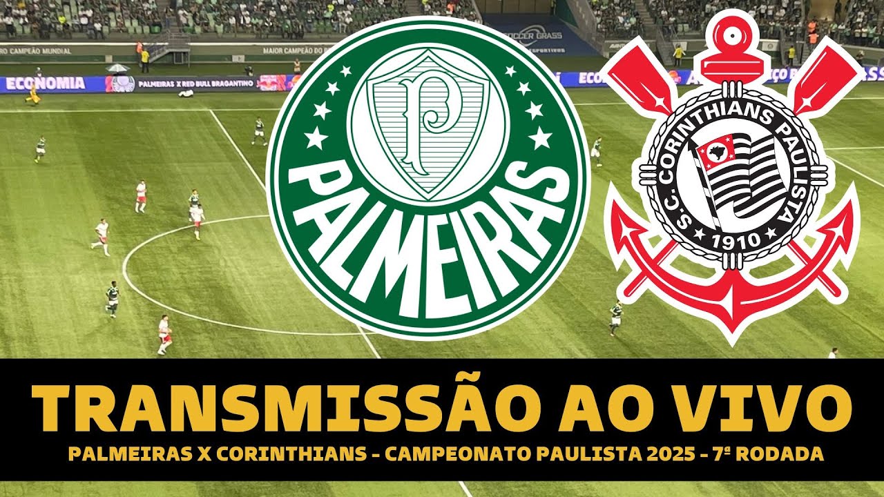 PALMEIRAS X CORINTHIANS TRANSMISSÃO AO VIVO DIRETO DO ALLIANZ PARQUE - PAULISTA 2025 - 7ª RODADA