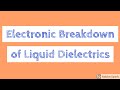 Electronic breakdown of Liquid Dielectrics | Liquid Dielectric Breakdown Mechanism|HVE LECTURE Video