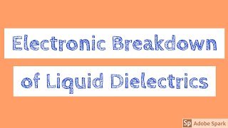 Electronic breakdown of Liquid Dielectrics | Liquid Dielectric Breakdown Mechanism|HVE LECTURE Video