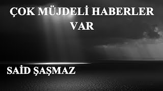 Said Şaşmaz - Çok Müjdeli Haberler Var