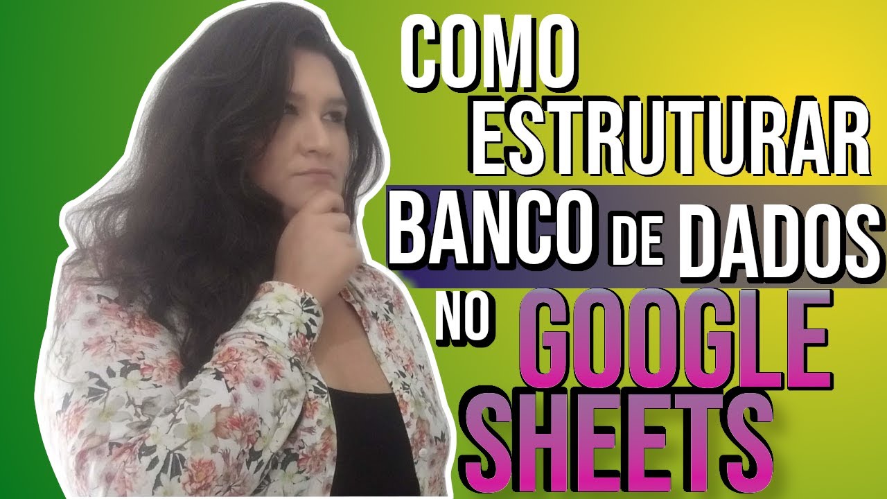 GOOGLE SHEETS - Como Estruturar Banco de Dados do ZERO