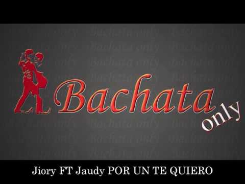 Jiory FT Jaudy POR UN TE QUIERO (Bachata 2016)