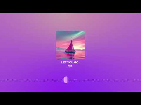 PHM - Let You Go (For Real This Time)